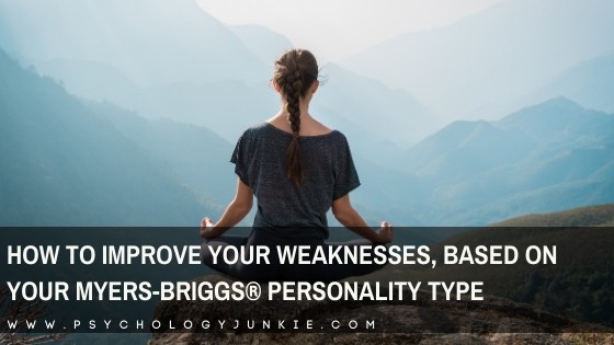 Find out how to strengthen your weaknesses, based on your #personality type. #MBTI #INFJ #INTJ #INFP #INTP