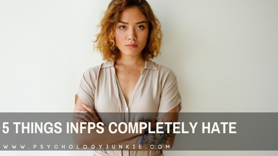 5 Things INFPs Completely Hate (with Infographic)