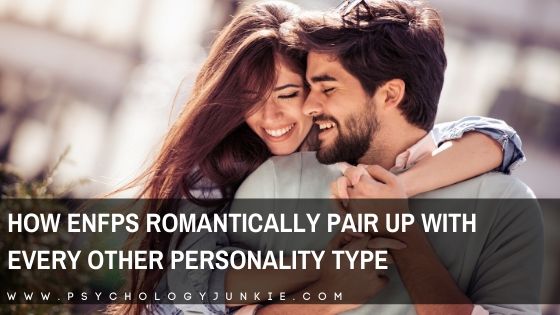 How Enfps Romantically Pair Up With Every Other Personality Type Psychology Junkie