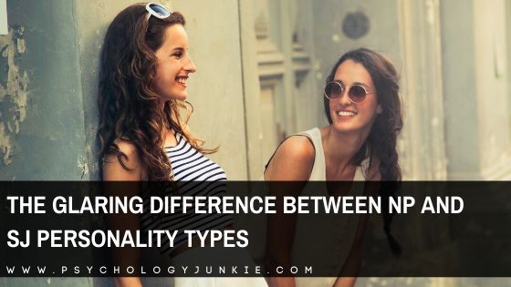 The Glaring Difference Between SJ and NP Personality Types