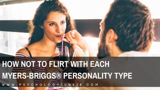 The most ineffective ways to flirt with each personality type. #MBTI #Myersbriggs #Personality #INFJ #INTJ #INFP