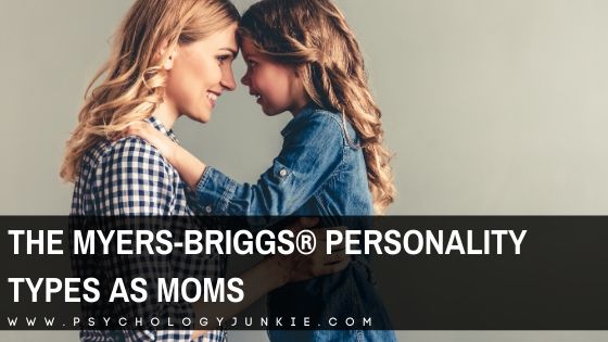 The Myers-Briggs® Personality Types as Moms