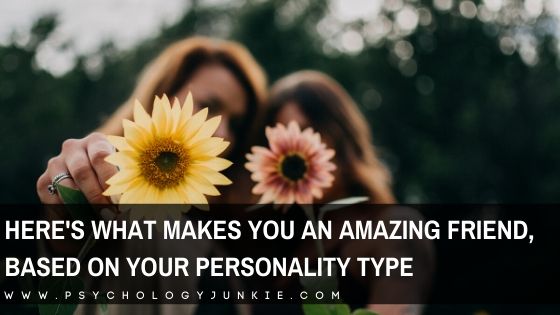 Here’s What Makes You an Amazing Friend, Based On Your Personality Type