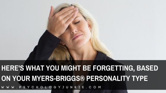 Find out what each personality type tends to forget. #MBTI #Personality #INFJ #INTJ #INFP