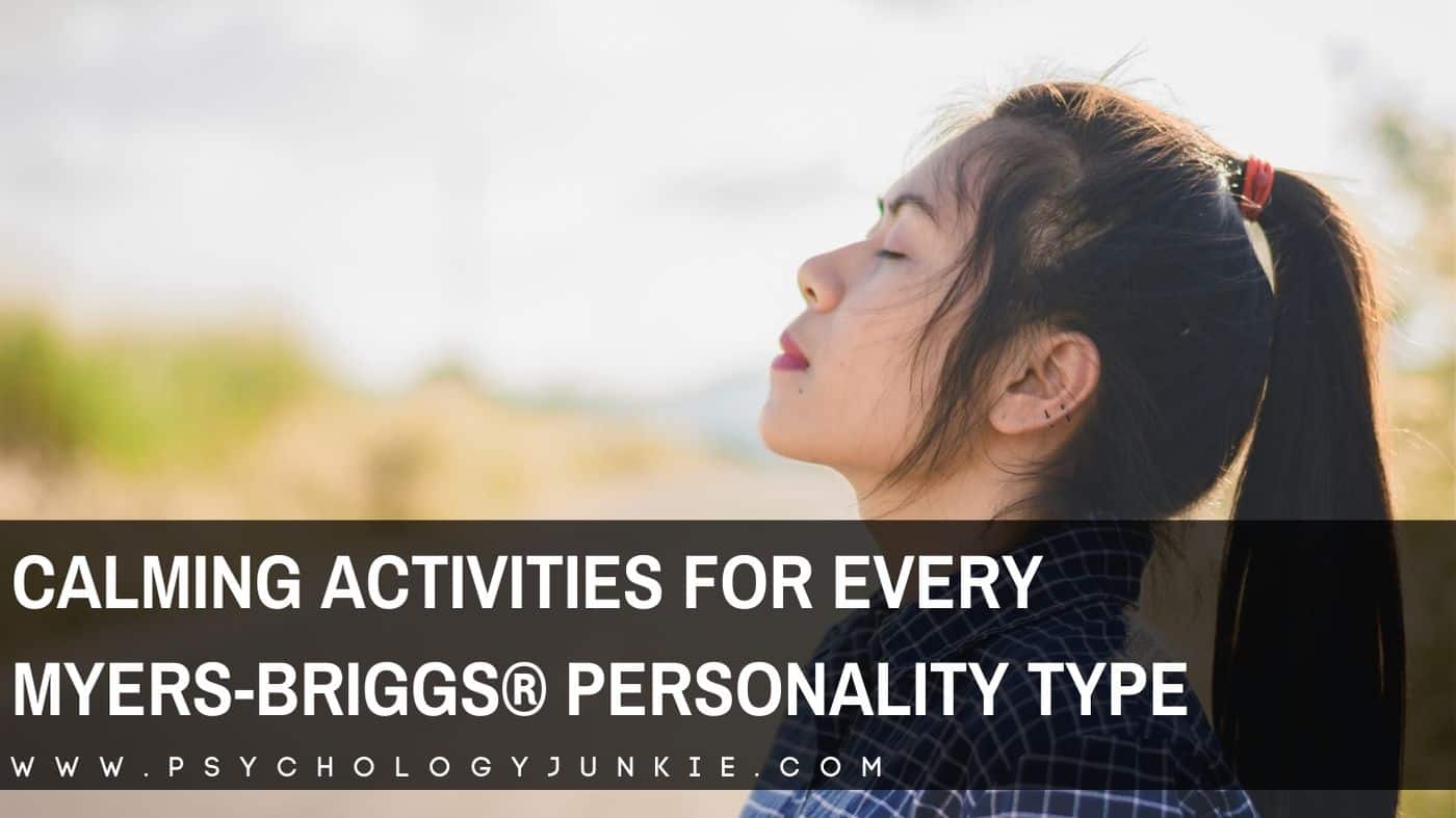 Find calming techniques specifically for your Myers-Briggs® personality type. #MBTI #Personality #INFP #INFJ