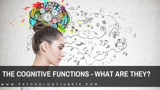 The Cognitive Functions – What Are They?