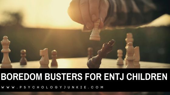 Boredom Busters for the ENTJ Child