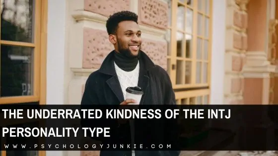 The Underrated Kindness of the INTJ Personality Type