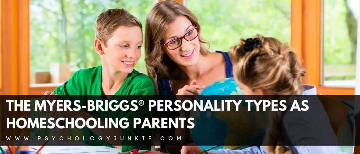 Discover the unique strengths and struggles of any homeschooling parent, based on their personality type. #MBTI #Personality #Homeschooling