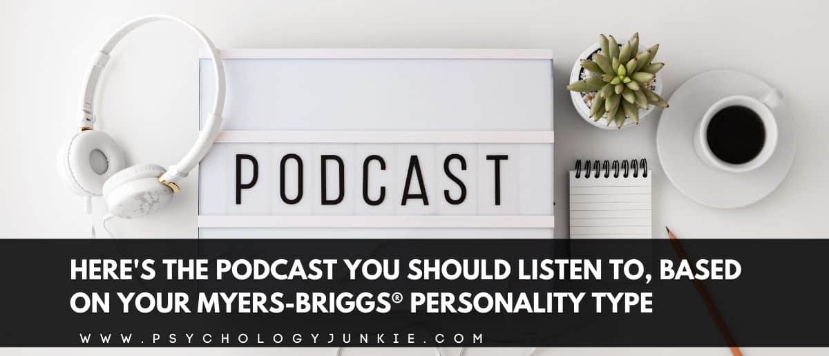 Discover the podcast that you'll love, based on your Myers-Briggs® personality type. #MBTI #Personality #INTJ #INFJ #INFP