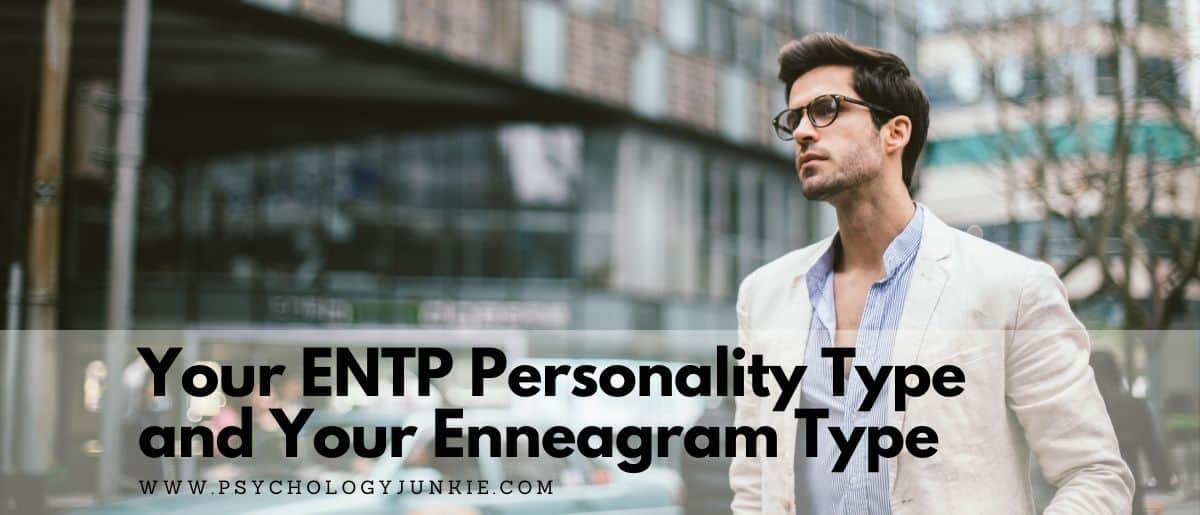 Your ENTP Personality Type and Your Enneagram Type - Psychology Junkie