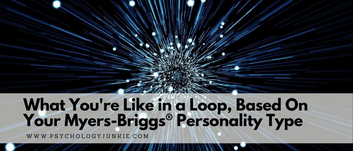 What You're Like in a Loop, Based On Your Myers-Briggs® Personality ...