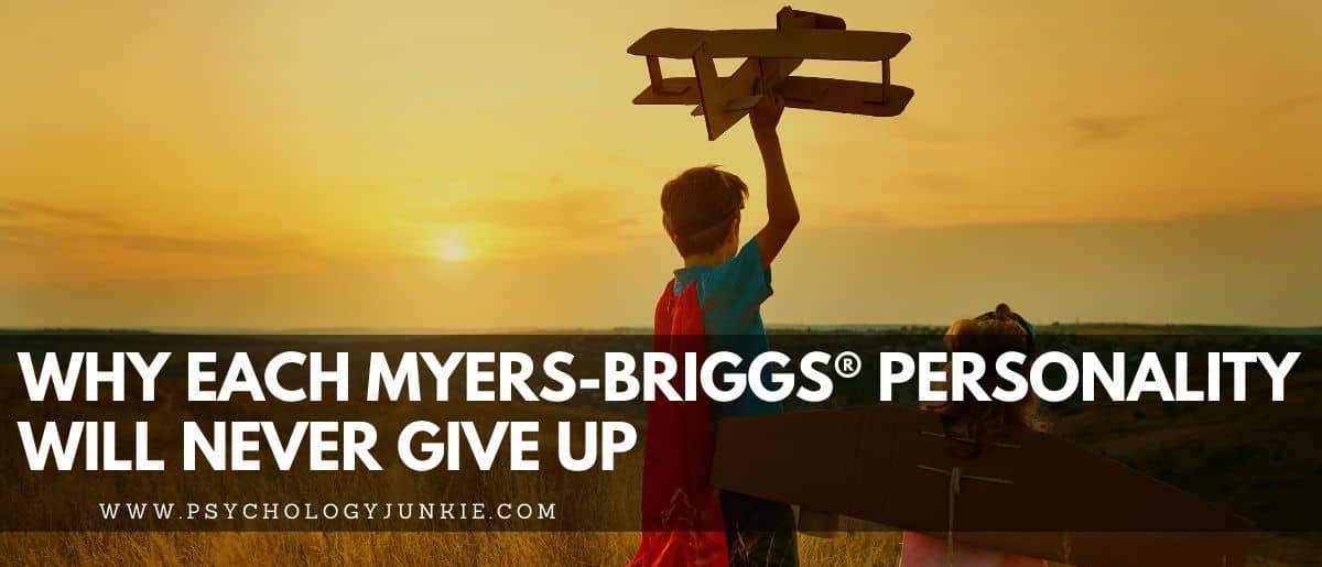Find out why each of the 16 Myers-Briggs® personality types won't give up in the face of hardship. #MBTI #Personality
