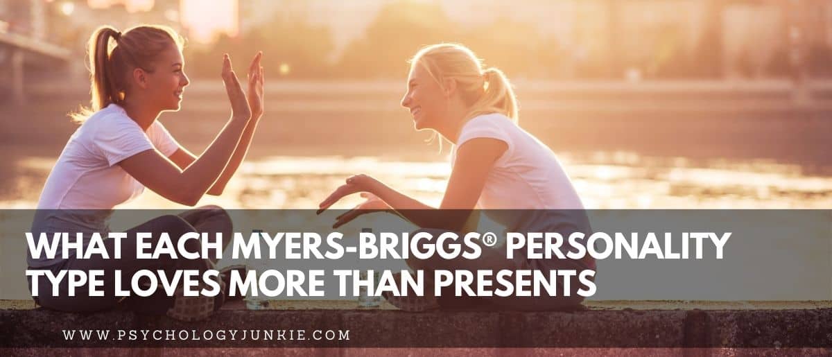 Find out what matters more to each of the 16 myers-briggs personality types more than gifts or presents. #MBTI #Personality #INFJ