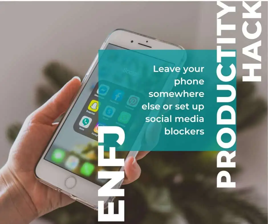 ENFJ productivity hack is leaving your phone in a different room or setting up social media blockers.