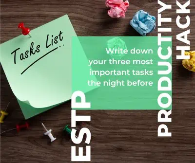 The ESTP productivity hack is to write a list of three most important tasks the night before