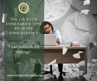 The lie Enneagram Threes believe is that they can outwork their feelings.