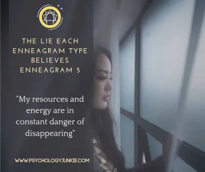 The lie Enneagram Fives believe is that their resources and energy can disappear forever.