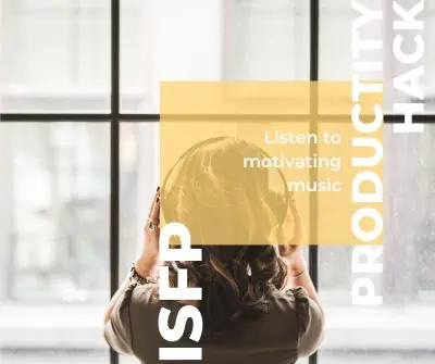 ISFP productivity hack is to listen to motivating music