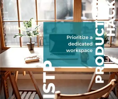 ISTP productivity hack is to create a dedicated workspace