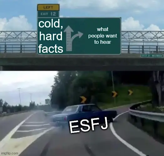 ESFJ meme about avoiding cold, hard facts in favor of what people want to hear