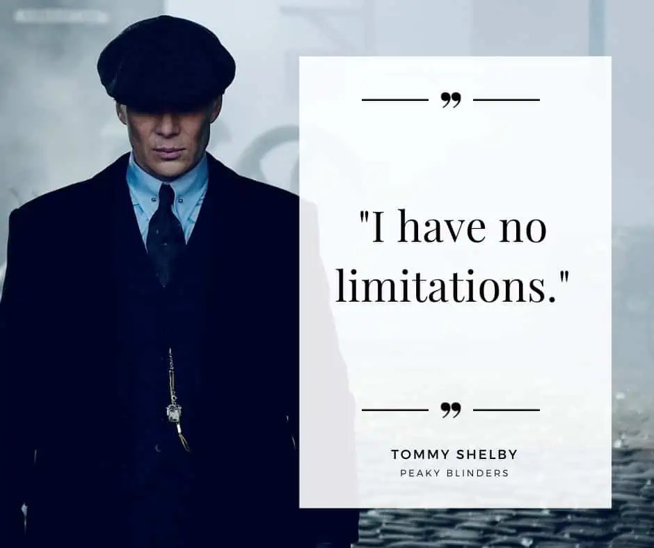 I have no limitations. Quote by Tommy Shelby