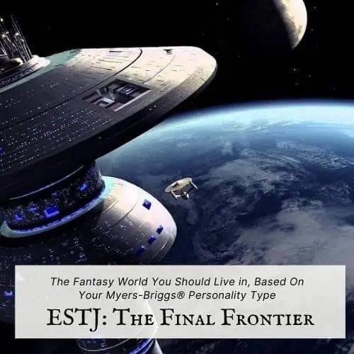 ESTJ fantasy location is the Final Frontier