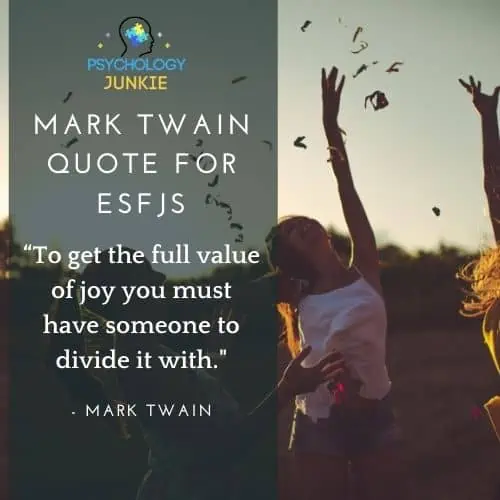 “To get the full value of joy you must have someone to divide it with." - Mark Twain quote for ESFJs