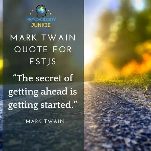 “The secret of getting ahead is getting started.” - Mark Twain quote for ESTJs