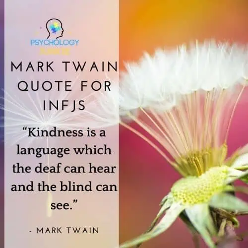 “Kindness is a language which the deaf can hear and the blind can see.” Quote for INFJs by Mark Twain
