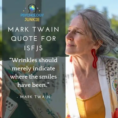 “Wrinkles should merely indicate where the smiles have been.” - Mark Twain quotes for ISFJ
