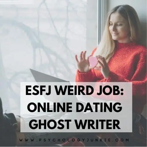 ESFJ weird job is online dating ghost writer