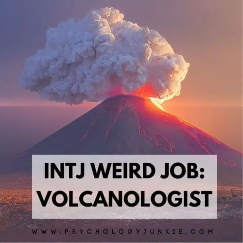 INTJ weird job is volcanologist