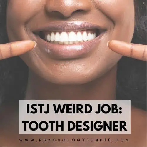 ISTJ weird job is tooth designer