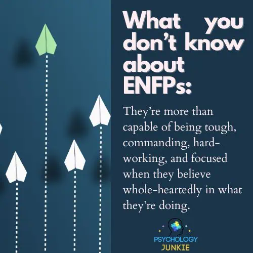 ENFPs can be tough, focused, and hard-working when they believe in what they're doing
