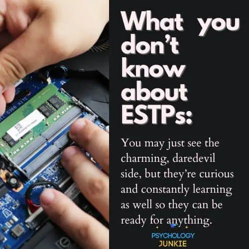 ESTPs are constantly learning